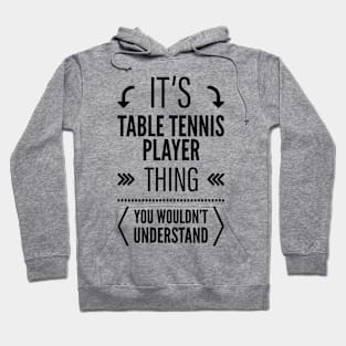 Its Table Tennis Player Thing You Wouldnt Understand Black Hoodie